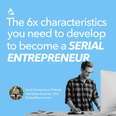 The 6 Characteristics You Need To Become A Serial Entrepreneur
