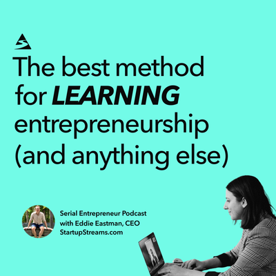 The best method for learning entrepreneurship (and anything else)