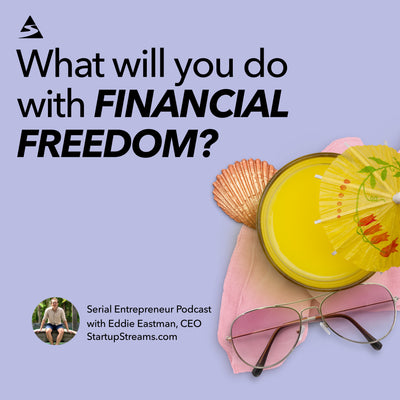 What Will You Do With Financial Freedom? We Asked 50 Startup Streams Entrepreneurs