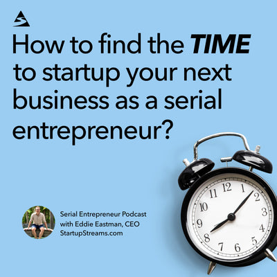 How To Find The Time To Startup Your Next Business As A Serial Entrepreneur?